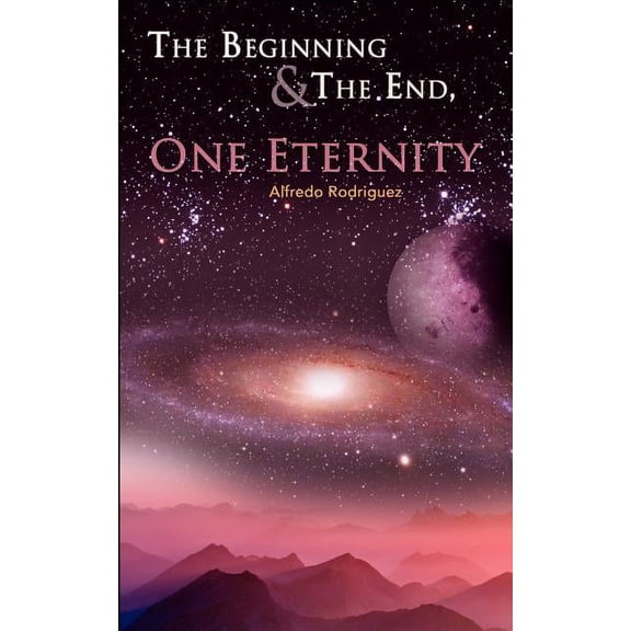 The Beginning and The End, One Eternity (Paperback)