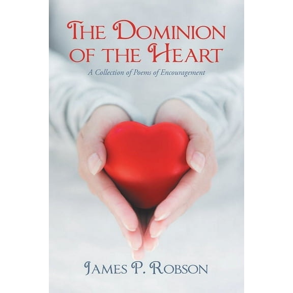 Dominion of the Heart : A Collection of Poems of Encouragement