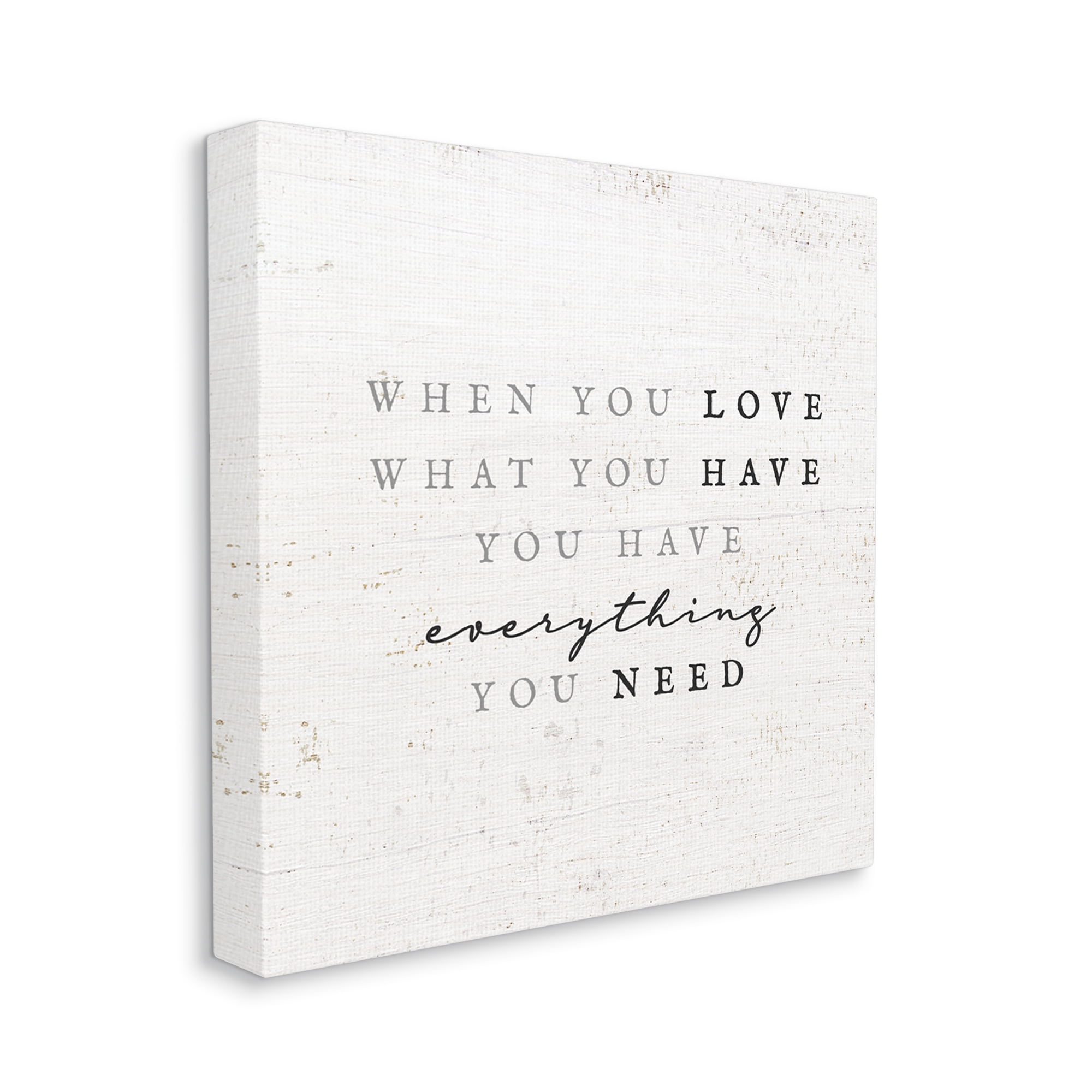 Stupell Industries Love What You Have Reassuring Rustic Quote Graphic Art Gallery Wrapped Canvas Print Wall Art, Design by Daphne Polselli