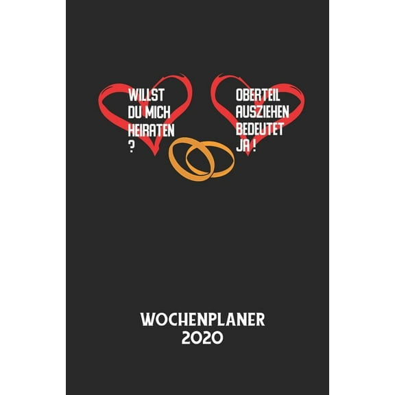 WILLST DU MICH HEIRATEN? OBERTEIL AUSZIEHEN BEDEUTET JA! - Wochenplaner 2020: Klassischer Planer fÃ¼r deine tÃ¤glichen To , (Paperback)