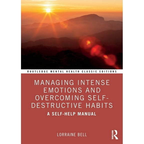 Routledge Mental Health Classic Editions Managing Intense Emotions and Overcoming Self-Destructive Habits: A Self-Help Manual, (Paperback)