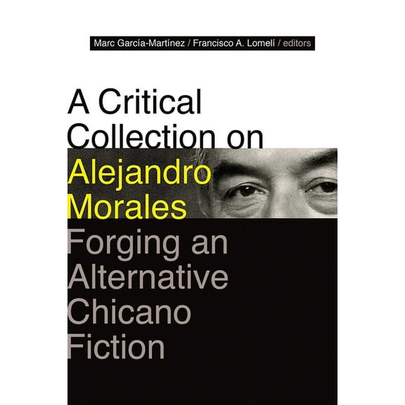 A Critical Collection on Alejandro Morales: Forging an Alternative Chicano Fiction, (Paperback)