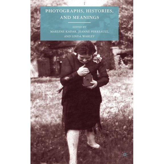 Photographs, Histories, and Meanings, (Hardcover)
