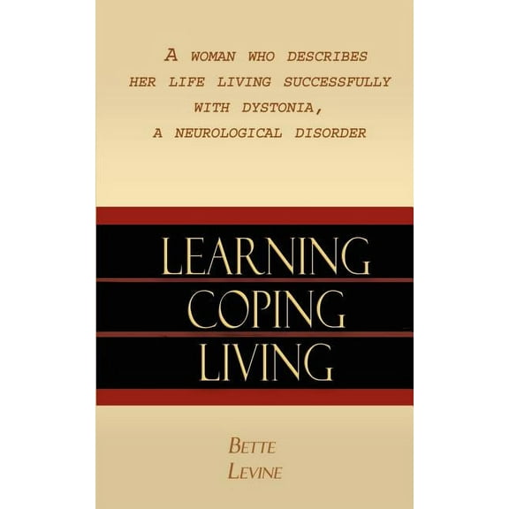 Learning, Coping, Living: A Woman Who Describes Her Life Living Successfully with Dystonia, A (Paperback) by Bette Levine