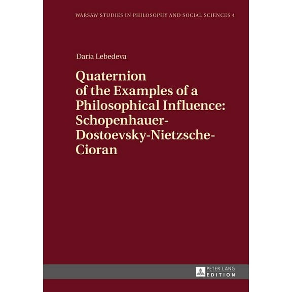 Warsaw Studies in Philosophy and Social Sciences: Quaternion of the Examples of a Philosophical Influence: Schopenhauer-Dostoevsky-Nietzsche-Cioran (Hardcover)
