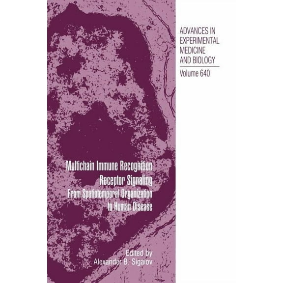 Advances in Experimental Medicine and Bi Multichain Immune Recognition Receptor Signaling: From Spatiotemporal Organization to Human Disease, Book 640, (Paperback)