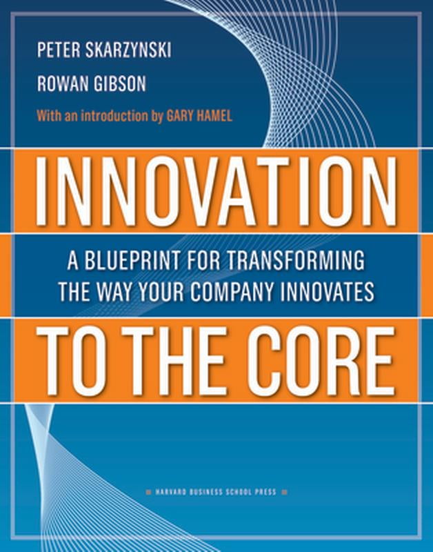 Innovation to the Core: A Blueprint for Transforming the Way Your Company Innovates (Hardcover - Used) 1422102513 9781422102510