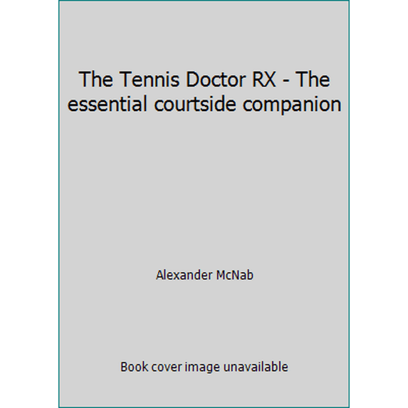 Pre-Owned The Tennis Doctor RX - The essential courtside companion (Hardcover) 0679419934 9780679419938