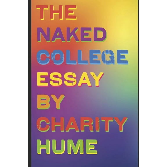 The Naked College Essay: Writing the True You, (Paperback)