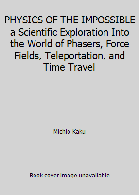 Pre-Owned PHYSICS OF THE IMPOSSIBLE a Scientific Exploration Into the World of Phasers, Force Fields, Teleportation, and Time Travel (Paperback) 1607510081 9781607510086