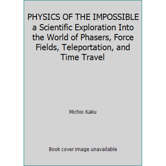 Pre-Owned PHYSICS OF THE IMPOSSIBLE a Scientific Exploration Into the World of Phasers, Force Fields, Teleportation, and Time Travel (Paperback) 1607510081 9781607510086