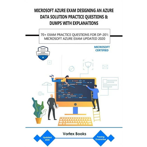 Microsoft Azure Exam Dp-201: Designing an Azure Data Solution Practice Questions & Dumps with Explanations: 70  Exam Practice Questions for Dp-201: Microsoft Azure Exam Updated 2020 (Paperback)