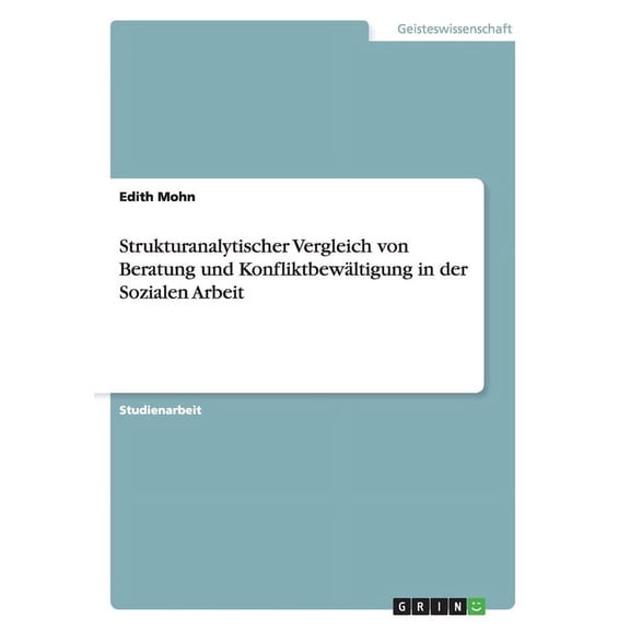 Strukturanalytischer Vergleich von Beratung und Konfliktbewältigung in der Sozialen Arbeit (Paperback)