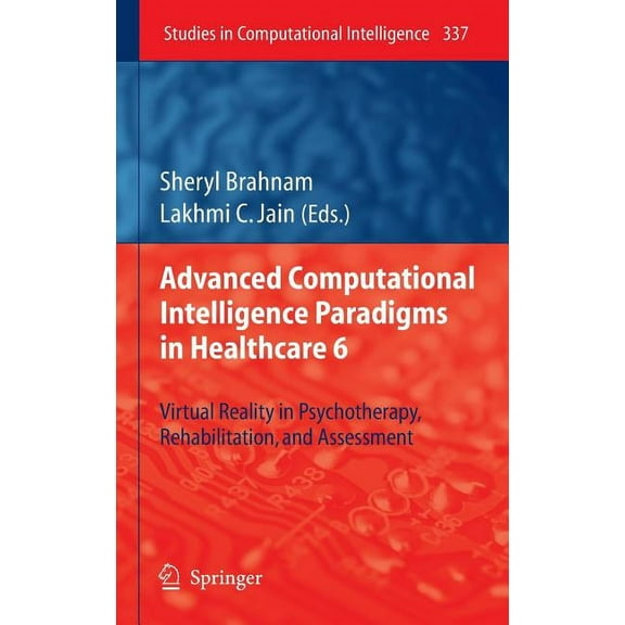 Studies in Computational Intelligence Advanced Computational Intelligence Paradigms in Healthcare 6: Virtual Reality in Psychotherapy, Rehabilitation, and Ass, Book 337, (Hardcover)