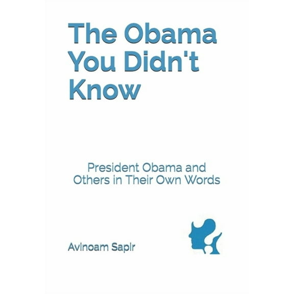 The Obama You Didn't Know: President Obama and Others in Their Own Words, (Paperback)