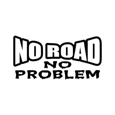 No Road No Problem Sticker Decal Die Cut - Self Adhesive Vinyl - Weatherproof - Made in USA - Many Color and Sizes - offroad off road 4x4 overland