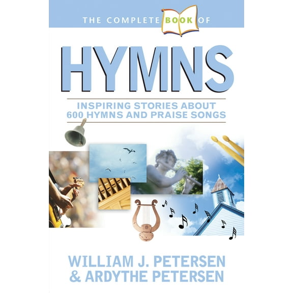 The Complete Book of Hymns: Inspiring Stories about 600 Hymns and Praise Songs, (Paperback)