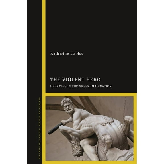 The Violent Hero: Heracles in the Greek Imagination, (Hardcover)
