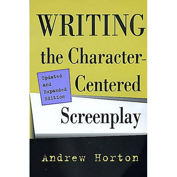 Writing the Character-Centered Screenplay, Updated and Expanded Edition, (Paperback)