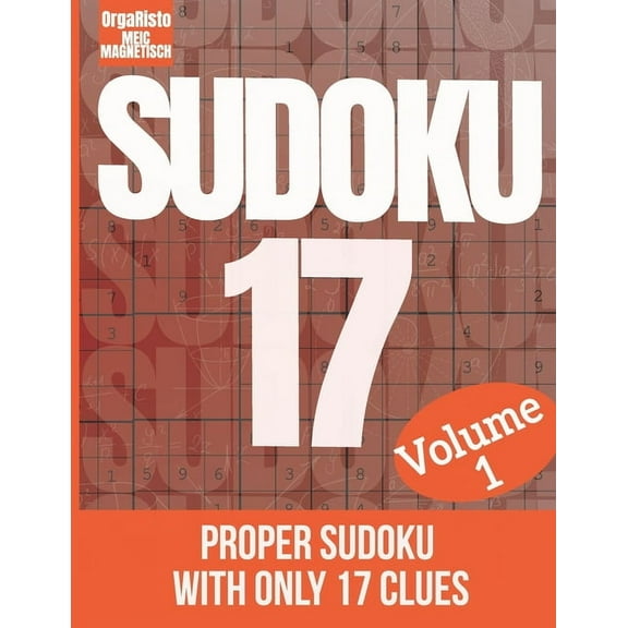 Proper Sudoku with Only 17 Clues: Sudoku 17 Volume 1: Proper Sudoku with only 17 clues - A book full of extremely hard Sudoku for Adults and Teens who love good brain games (Paperback)