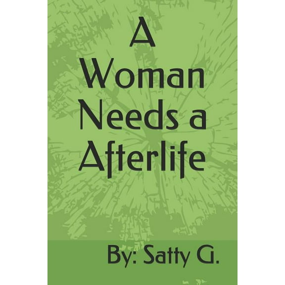 A Woman Needs a Afterlife Paperback 1730942113 9781730942112 Satty G.