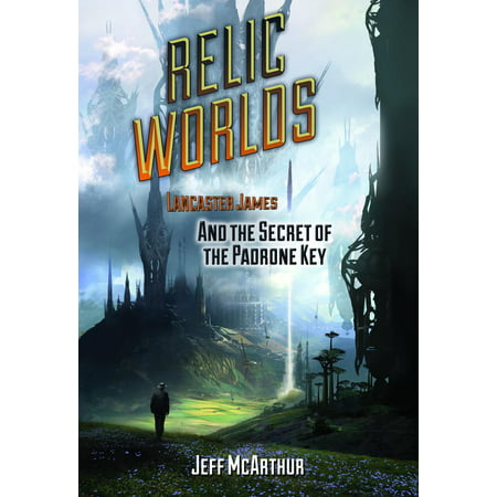 Relic Worlds: Lancaster James and the Secret of the Padrone Key -