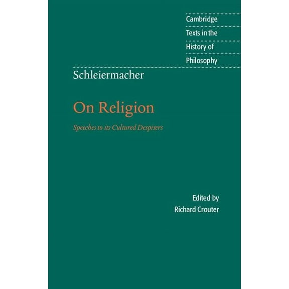 Cambridge Texts in the History of Philos Schleiermacher: On Religion: Speeches to Its Cultured Despisers, (Paperback)