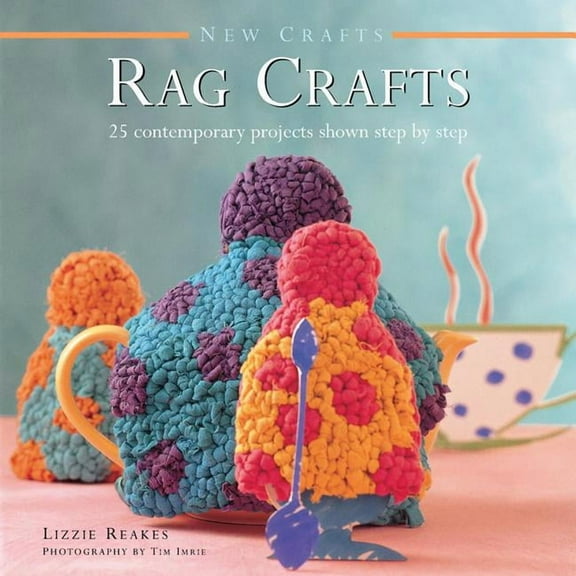 New Crafts: Rag Crafts : 25 Contemporary Projects Shown Step By Step (Hardcover)