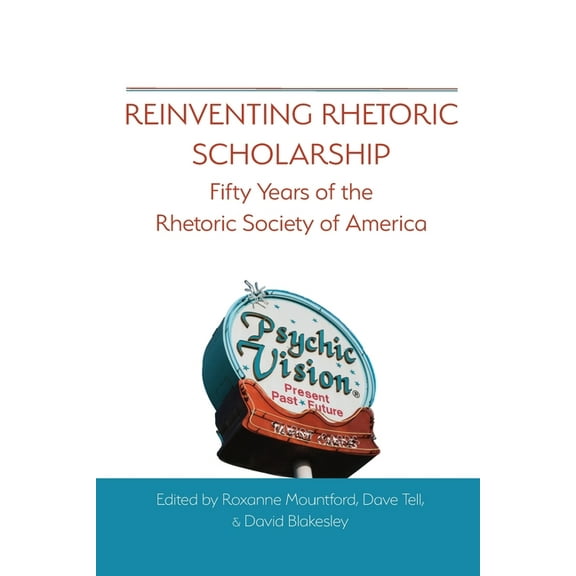 Reinventing Rhetoric Scholarship: Fifty Years of the Rhetoric Society of America, (Paperback)
