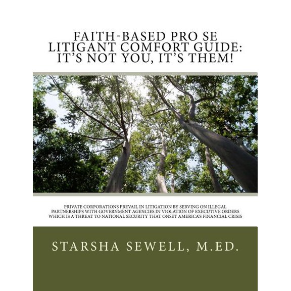 Faith-Based Pro Se Litigant Comfort Guide: It's Not You, It's Them!: Private Corporations Prevail In Litigation By Servi, (Paperback)