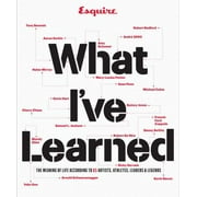Esquire What I've Learned: The Meaning of Life According to 65 Artists, Athletes, Leaders & Legends [Hardcover - Used]