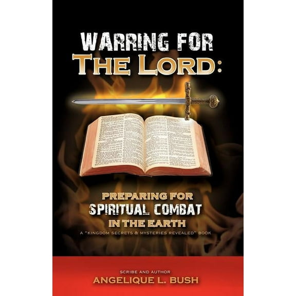 Warring for the Lord: Preparing for Spiritual Combat in the Earth, (Paperback)