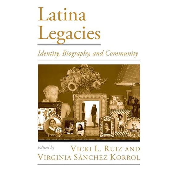 Pre-Owned Latina Legacies: Identity, Biography, and Community (Paperback) 0195153995 9780195153996