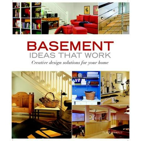 Basement Ideas That Work : Creative Design Solutions for Your Home