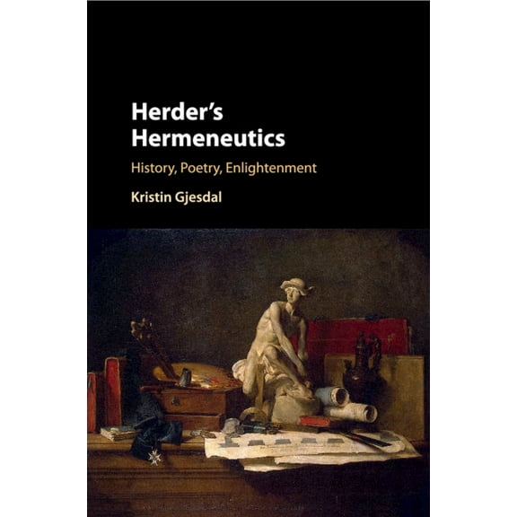 Herder's Hermeneutics: History, Poetry, Enlightenment, (Paperback)