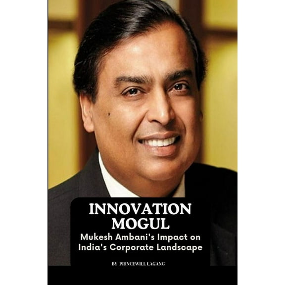Innovation Mogul: Mukesh Ambani's Impact on India's Corporate Landscape, (Paperback)