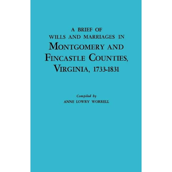 Brief History of Wills and Marriages in Montgomery and Fincastle Counties, Virginia, 1733-1831, (Paperback)