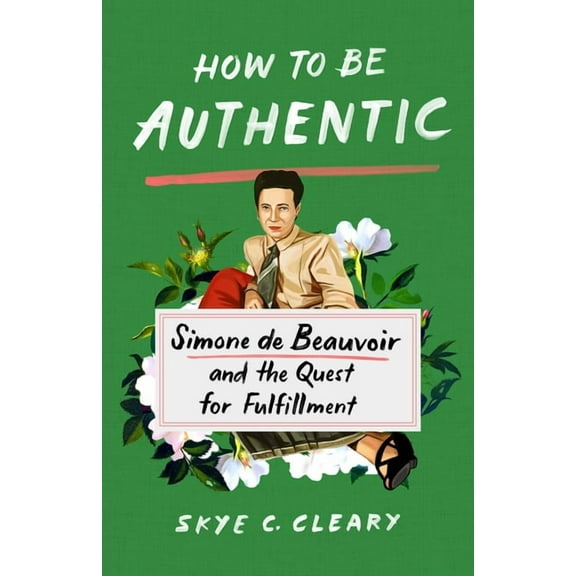 How to Be Authentic: Simone de Beauvoir and the Quest for Fulfillment, (Hardcover)