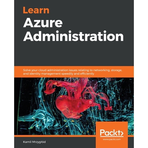 Pre-Owned Learn Azure Administration: Solve your cloud administration issues relating to networking, storage, and identity management speedily and efficiently (Paperback) 183855145X 9781838551452