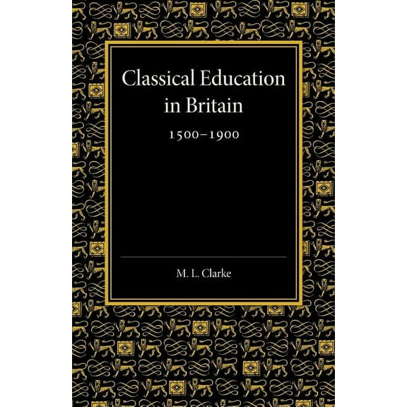 Classical Education in Britain 1500 1900, (Paperback)