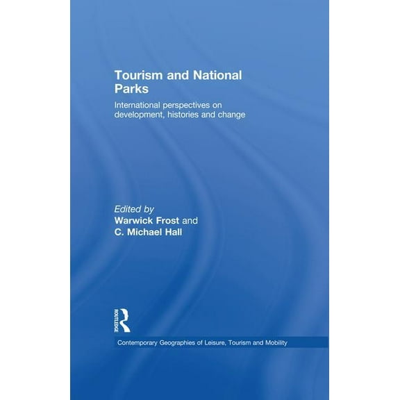 Contemporary Geographies of Leisure, Tou Tourism and National Parks: International Perspectives on Development, Histories and Change, (Paperback)