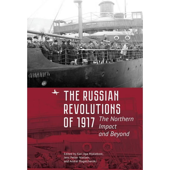 The Russian Revolutions of 1917: The Northern Impact and Beyond, (Hardcover)