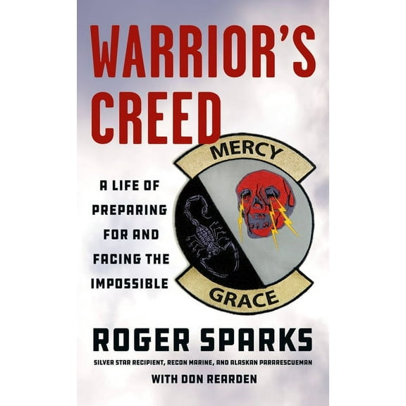 Warrior's Creed: A Life of Preparing for and Facing the Impossible, (Paperback)
