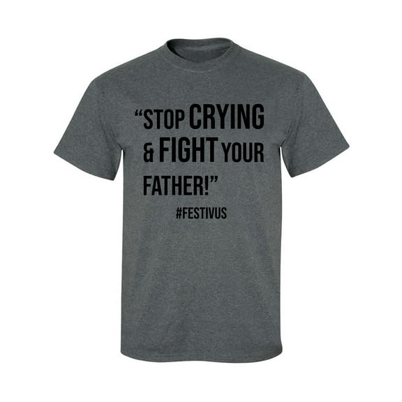 Stop Crying & Fight Your Father! Adult Short Sleeve T-shirt