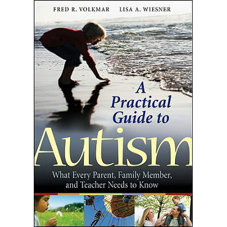 A Practical Guide to Autism : What Every Parent, Family Member, and Teacher Needs to