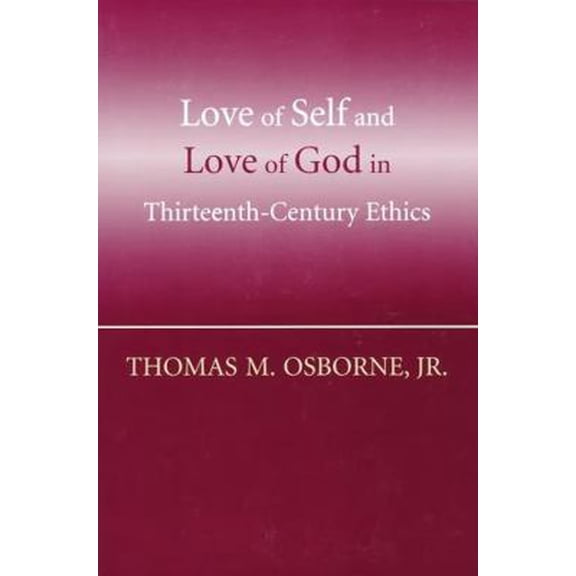 Pre-Owned Love of Self and Love of God in Thirteenth-Century Ethics (Paperback) 0268037221 9780268037222