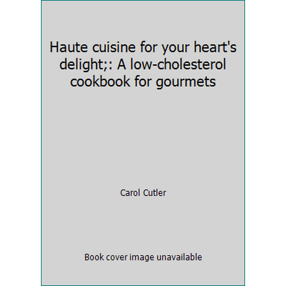 Pre-Owned Haute Cuisine for Your Heart's Delight: A Low-Cholesterol Cookbook for Gourmets (Hardcover) 0517500485 9780517500484