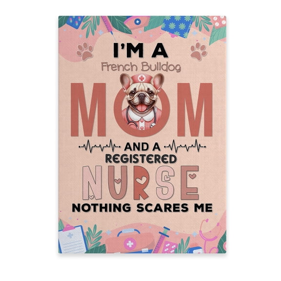 I'm a French Bulldog Mom and a Registered Nurse Nothing Scares Me Vertical Matte Canvas Poster Dog Lover Gifts Wall Art Home Decor - 00002