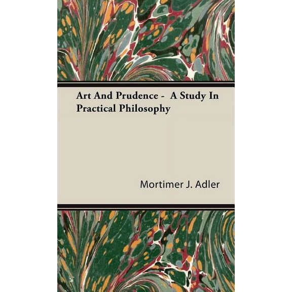 Art And Prudence - A Study In Practical Philosophy (Hardcover)