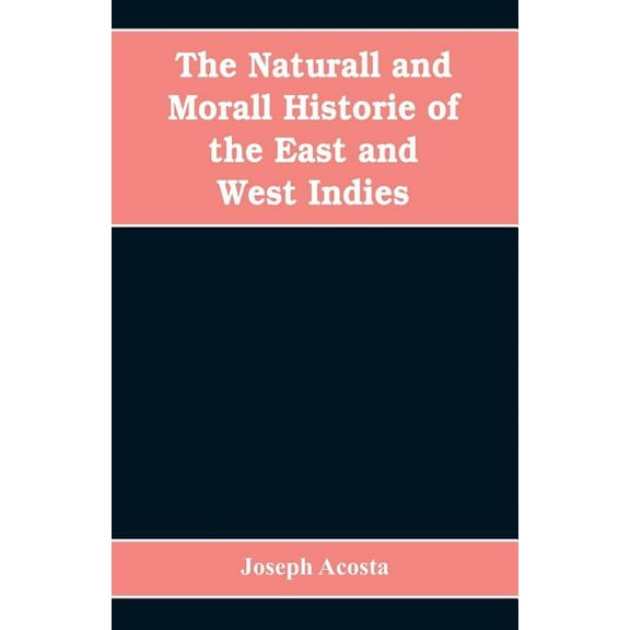 The Naturall and Morall Historie of the East and West Indies (Paperback)